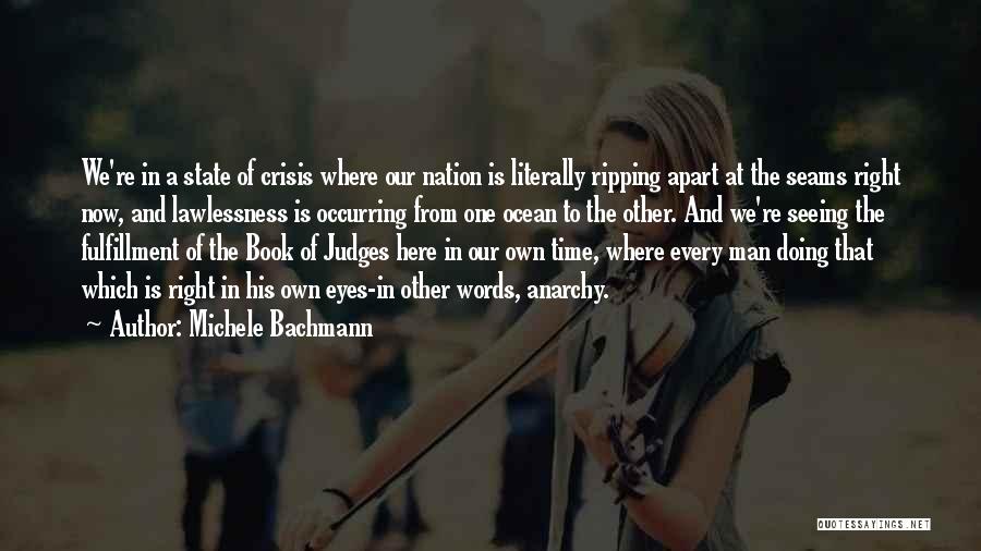 Michele Bachmann Quotes: We're In A State Of Crisis Where Our Nation Is Literally Ripping Apart At The Seams Right Now, And Lawlessness