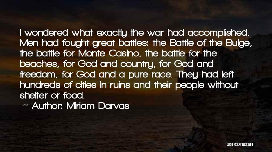 Miriam Darvas Quotes: I Wondered What Exactly The War Had Accomplished. Men Had Fought Great Battles: The Battle Of The Bulge, The Battle