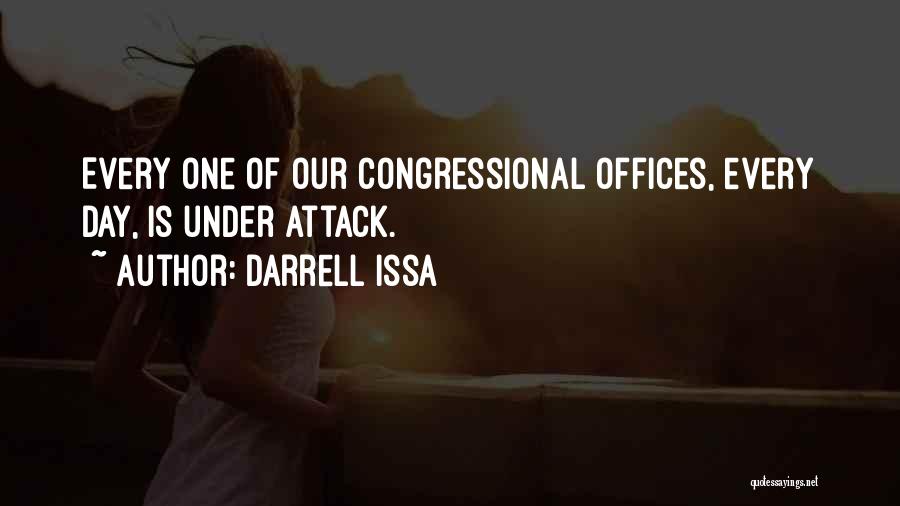 Darrell Issa Quotes: Every One Of Our Congressional Offices, Every Day, Is Under Attack.