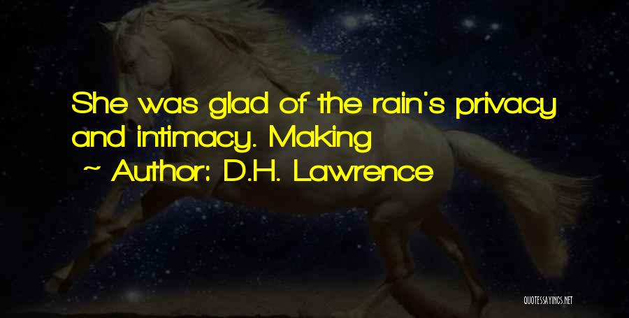 D.H. Lawrence Quotes: She Was Glad Of The Rain's Privacy And Intimacy. Making