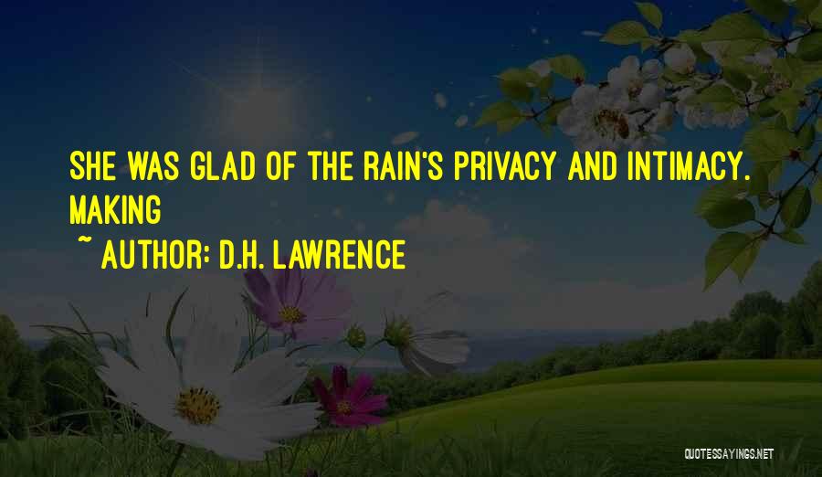 D.H. Lawrence Quotes: She Was Glad Of The Rain's Privacy And Intimacy. Making