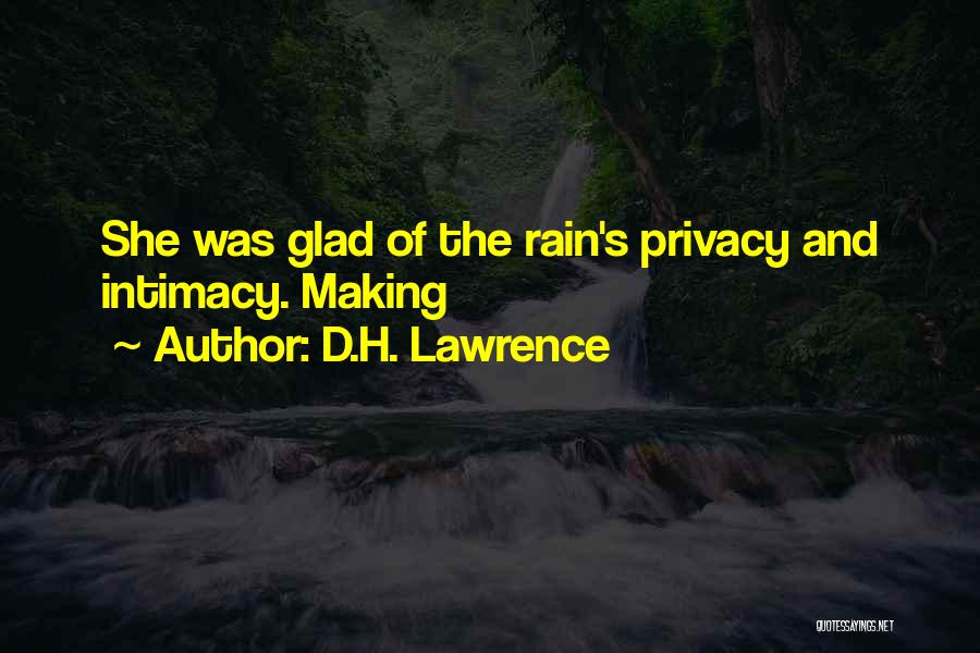 D.H. Lawrence Quotes: She Was Glad Of The Rain's Privacy And Intimacy. Making