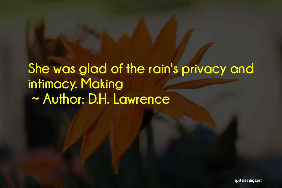 D.H. Lawrence Quotes: She Was Glad Of The Rain's Privacy And Intimacy. Making