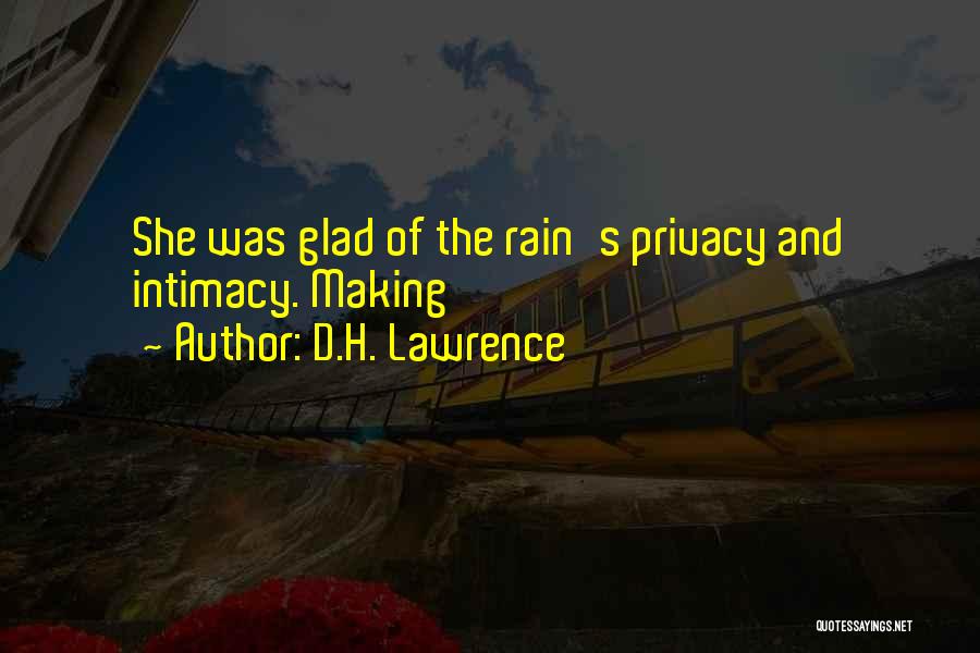 D.H. Lawrence Quotes: She Was Glad Of The Rain's Privacy And Intimacy. Making
