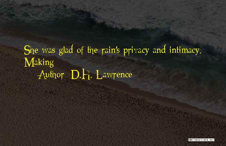 D.H. Lawrence Quotes: She Was Glad Of The Rain's Privacy And Intimacy. Making