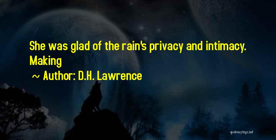 D.H. Lawrence Quotes: She Was Glad Of The Rain's Privacy And Intimacy. Making
