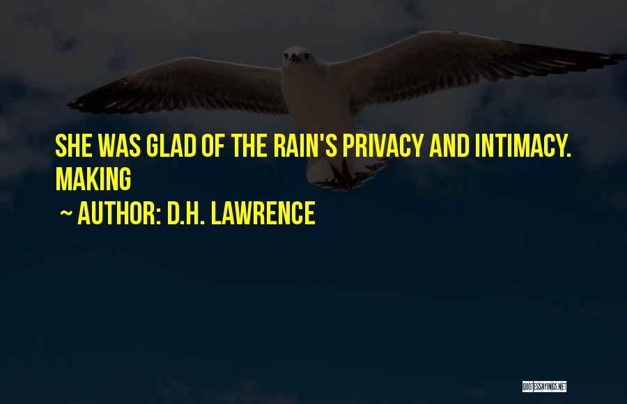 D.H. Lawrence Quotes: She Was Glad Of The Rain's Privacy And Intimacy. Making
