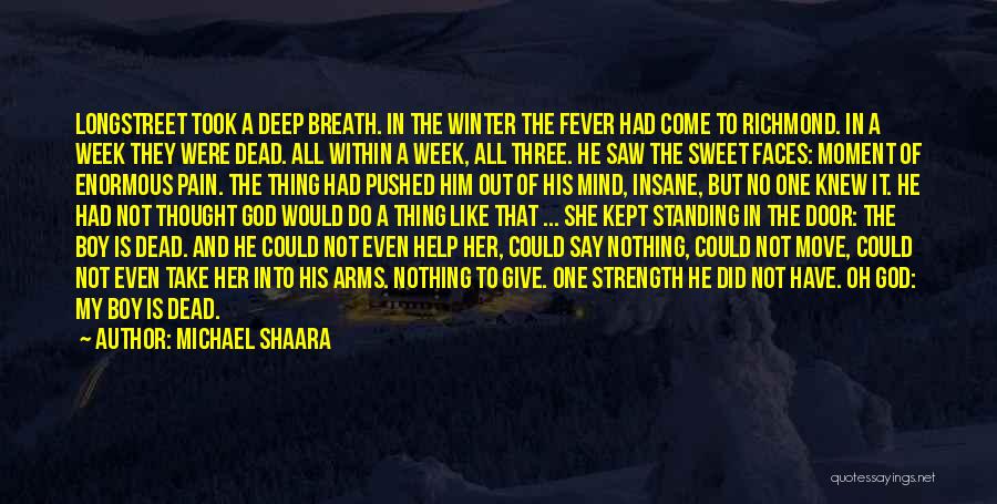 Michael Shaara Quotes: Longstreet Took A Deep Breath. In The Winter The Fever Had Come To Richmond. In A Week They Were Dead.