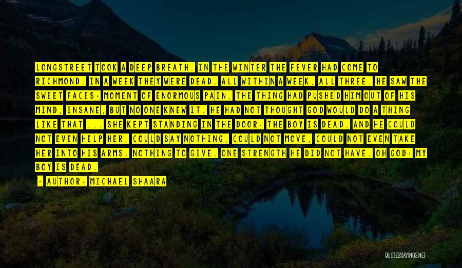 Michael Shaara Quotes: Longstreet Took A Deep Breath. In The Winter The Fever Had Come To Richmond. In A Week They Were Dead.