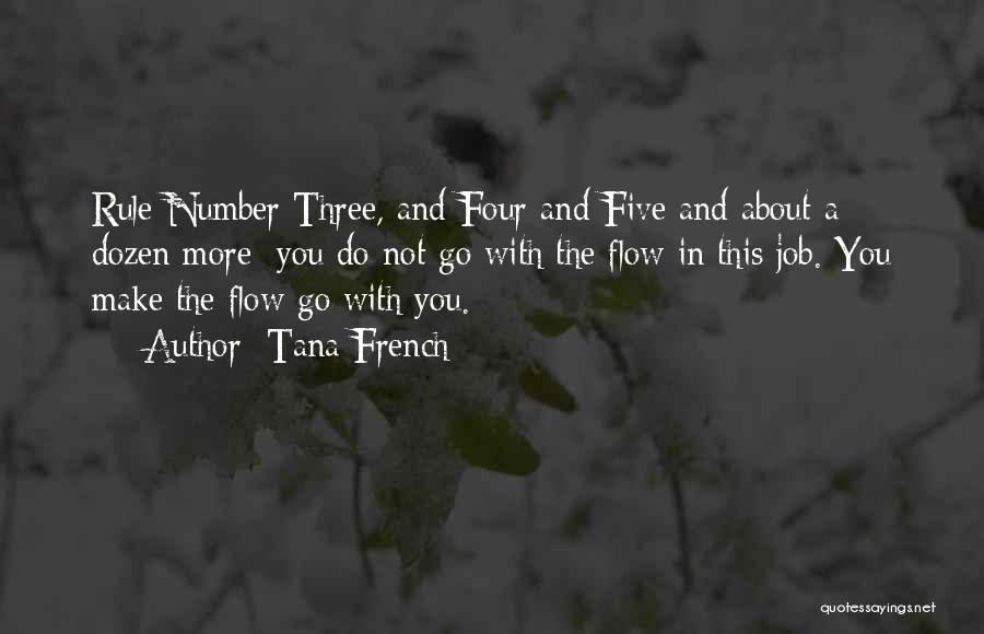 Tana French Quotes: Rule Number Three, And Four And Five And About A Dozen More: You Do Not Go With The Flow In