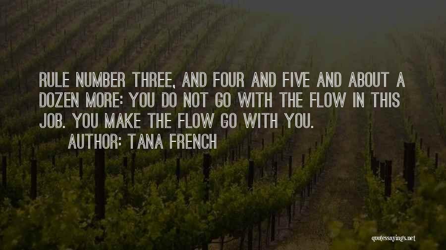 Tana French Quotes: Rule Number Three, And Four And Five And About A Dozen More: You Do Not Go With The Flow In