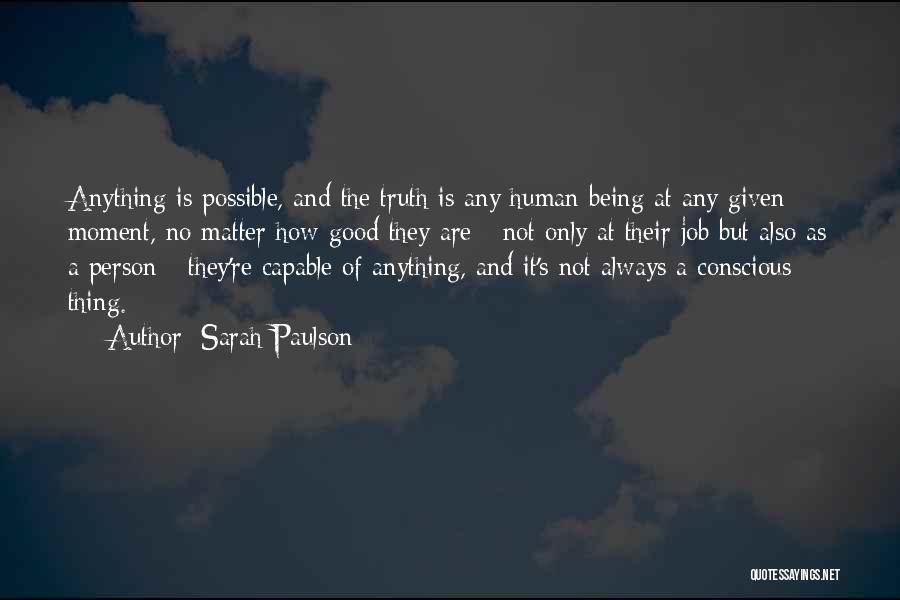 Sarah Paulson Quotes: Anything Is Possible, And The Truth Is Any Human Being At Any Given Moment, No Matter How Good They Are