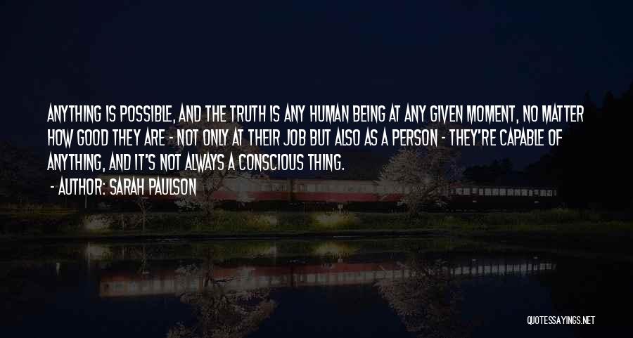 Sarah Paulson Quotes: Anything Is Possible, And The Truth Is Any Human Being At Any Given Moment, No Matter How Good They Are