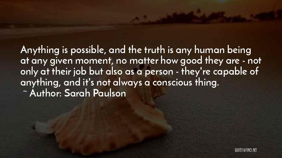 Sarah Paulson Quotes: Anything Is Possible, And The Truth Is Any Human Being At Any Given Moment, No Matter How Good They Are