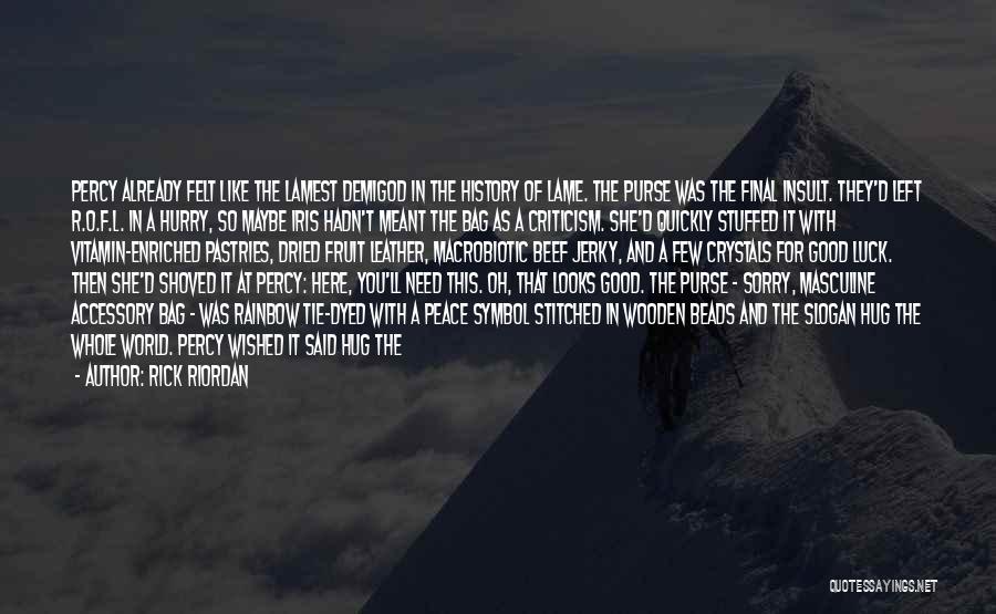 Rick Riordan Quotes: Percy Already Felt Like The Lamest Demigod In The History Of Lame. The Purse Was The Final Insult. They'd Left