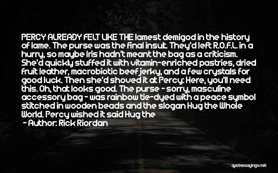 Rick Riordan Quotes: Percy Already Felt Like The Lamest Demigod In The History Of Lame. The Purse Was The Final Insult. They'd Left