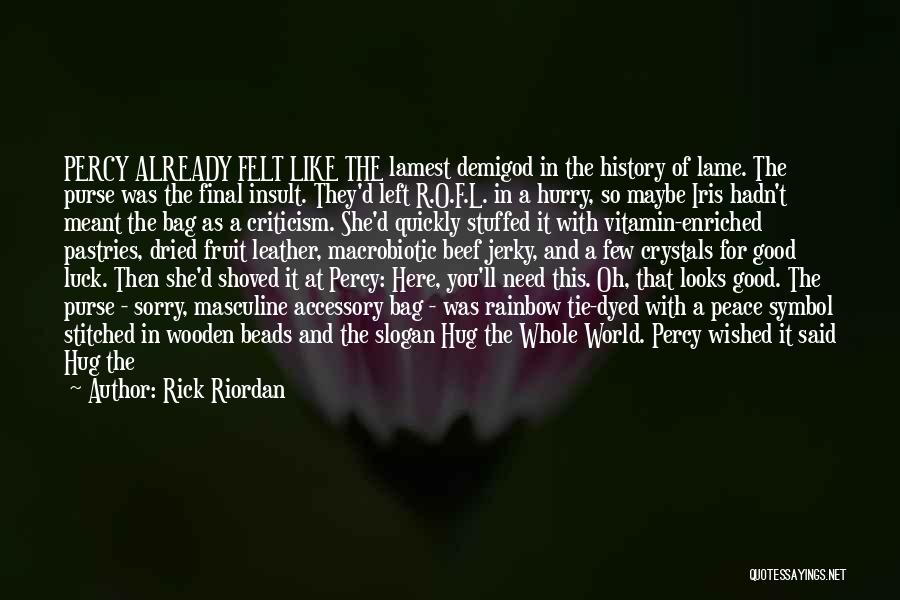 Rick Riordan Quotes: Percy Already Felt Like The Lamest Demigod In The History Of Lame. The Purse Was The Final Insult. They'd Left