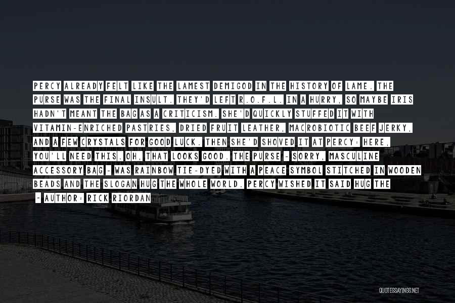 Rick Riordan Quotes: Percy Already Felt Like The Lamest Demigod In The History Of Lame. The Purse Was The Final Insult. They'd Left