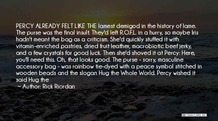 Rick Riordan Quotes: Percy Already Felt Like The Lamest Demigod In The History Of Lame. The Purse Was The Final Insult. They'd Left