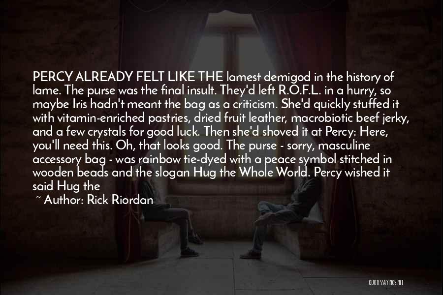 Rick Riordan Quotes: Percy Already Felt Like The Lamest Demigod In The History Of Lame. The Purse Was The Final Insult. They'd Left