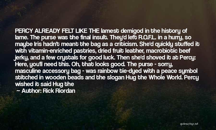 Rick Riordan Quotes: Percy Already Felt Like The Lamest Demigod In The History Of Lame. The Purse Was The Final Insult. They'd Left