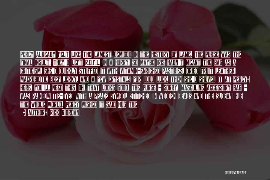 Rick Riordan Quotes: Percy Already Felt Like The Lamest Demigod In The History Of Lame. The Purse Was The Final Insult. They'd Left