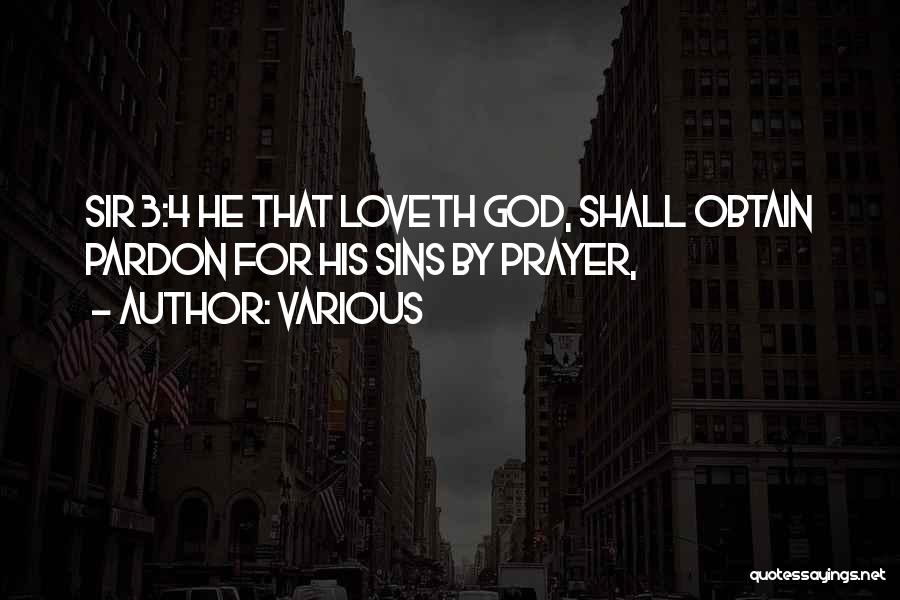 Various Quotes: Sir 3:4 He That Loveth God, Shall Obtain Pardon For His Sins By Prayer,