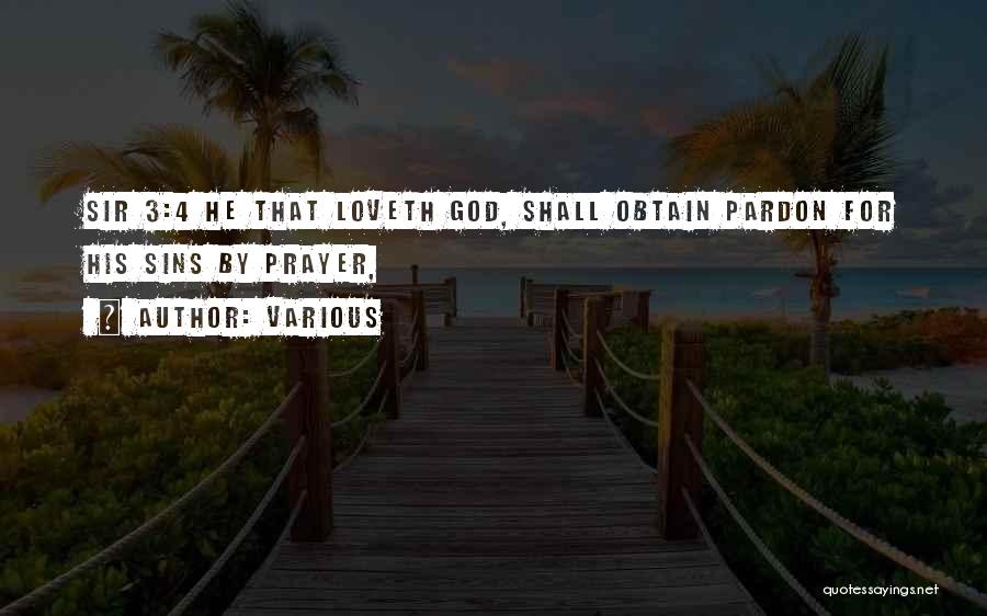 Various Quotes: Sir 3:4 He That Loveth God, Shall Obtain Pardon For His Sins By Prayer,