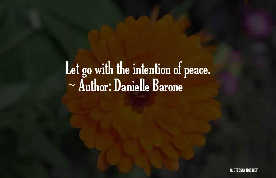 Danielle Barone Quotes: Let Go With The Intention Of Peace.