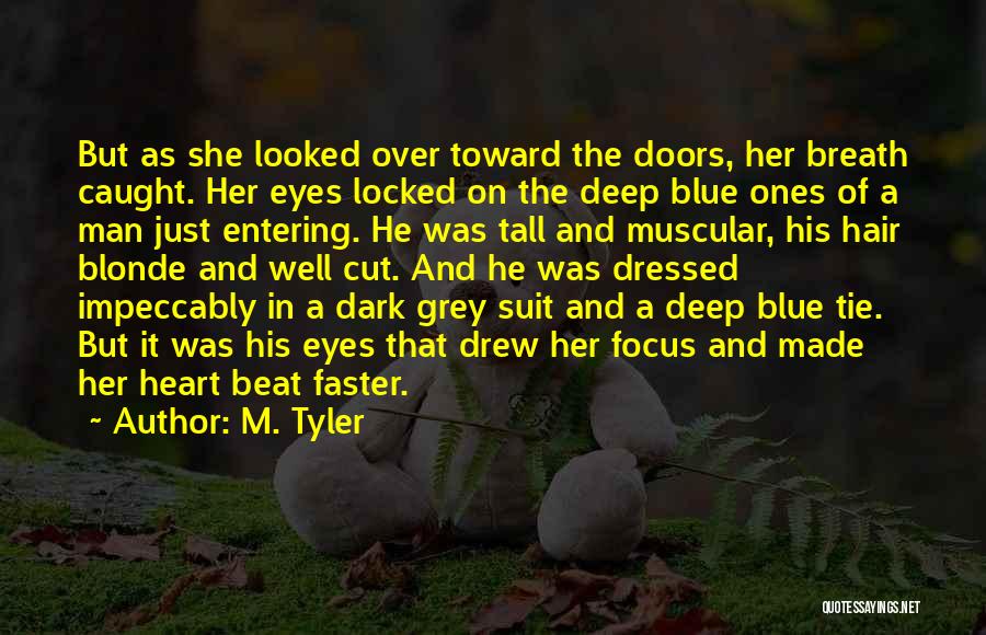 M. Tyler Quotes: But As She Looked Over Toward The Doors, Her Breath Caught. Her Eyes Locked On The Deep Blue Ones Of