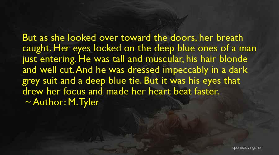 M. Tyler Quotes: But As She Looked Over Toward The Doors, Her Breath Caught. Her Eyes Locked On The Deep Blue Ones Of