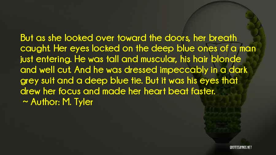 M. Tyler Quotes: But As She Looked Over Toward The Doors, Her Breath Caught. Her Eyes Locked On The Deep Blue Ones Of