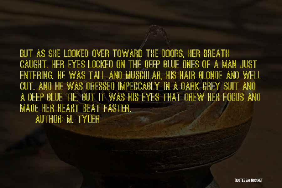 M. Tyler Quotes: But As She Looked Over Toward The Doors, Her Breath Caught. Her Eyes Locked On The Deep Blue Ones Of