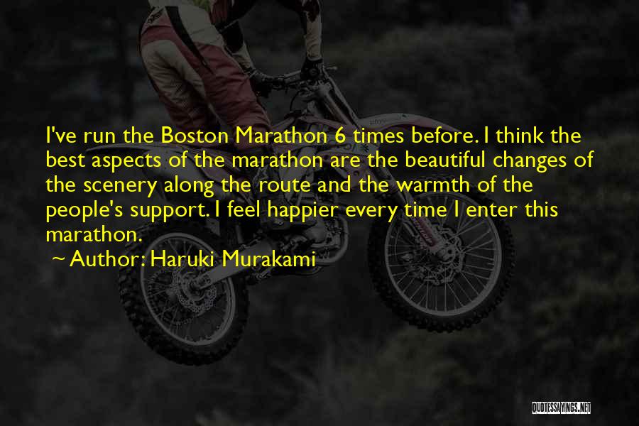 Haruki Murakami Quotes: I've Run The Boston Marathon 6 Times Before. I Think The Best Aspects Of The Marathon Are The Beautiful Changes