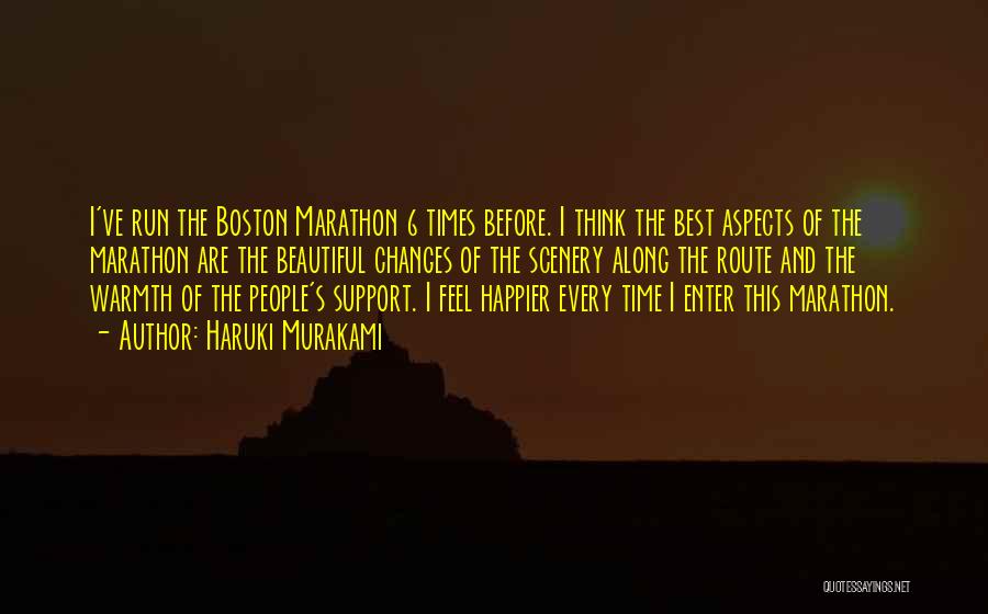 Haruki Murakami Quotes: I've Run The Boston Marathon 6 Times Before. I Think The Best Aspects Of The Marathon Are The Beautiful Changes