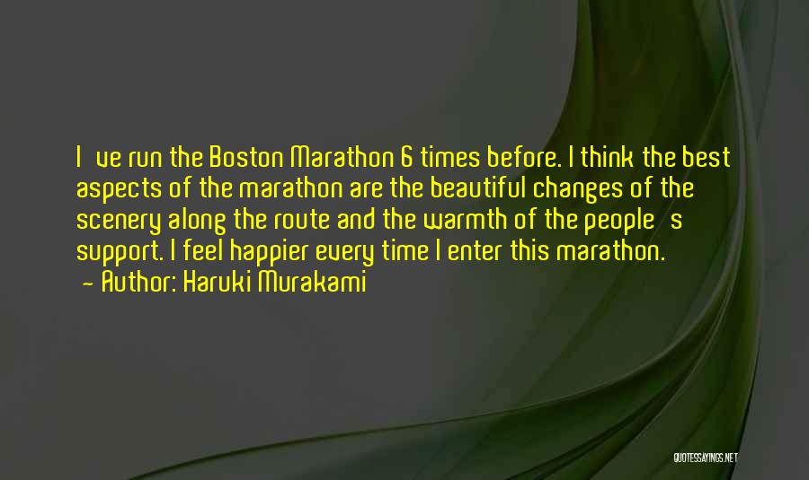 Haruki Murakami Quotes: I've Run The Boston Marathon 6 Times Before. I Think The Best Aspects Of The Marathon Are The Beautiful Changes