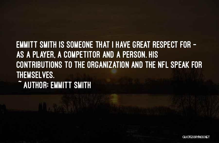 Emmitt Smith Quotes: Emmitt Smith Is Someone That I Have Great Respect For - As A Player, A Competitor And A Person. His
