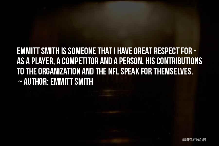 Emmitt Smith Quotes: Emmitt Smith Is Someone That I Have Great Respect For - As A Player, A Competitor And A Person. His