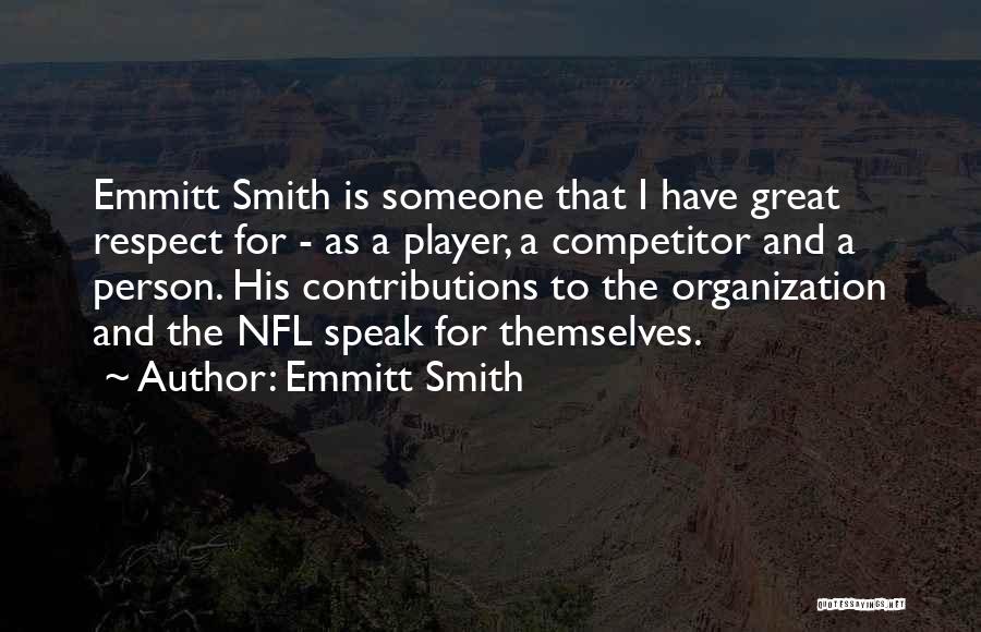 Emmitt Smith Quotes: Emmitt Smith Is Someone That I Have Great Respect For - As A Player, A Competitor And A Person. His