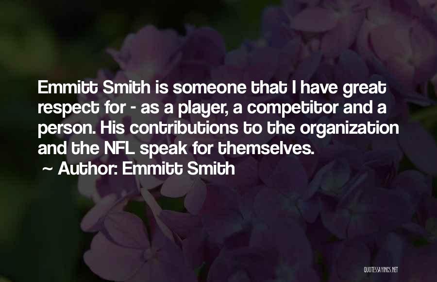 Emmitt Smith Quotes: Emmitt Smith Is Someone That I Have Great Respect For - As A Player, A Competitor And A Person. His