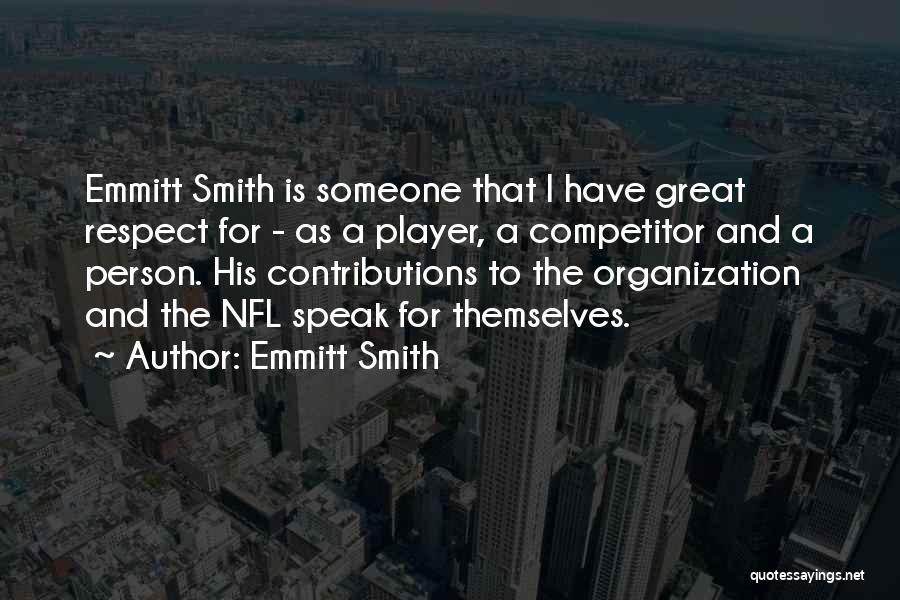 Emmitt Smith Quotes: Emmitt Smith Is Someone That I Have Great Respect For - As A Player, A Competitor And A Person. His