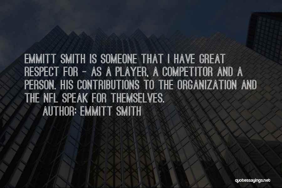 Emmitt Smith Quotes: Emmitt Smith Is Someone That I Have Great Respect For - As A Player, A Competitor And A Person. His
