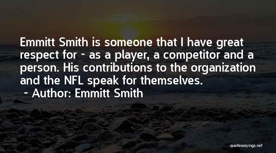 Emmitt Smith Quotes: Emmitt Smith Is Someone That I Have Great Respect For - As A Player, A Competitor And A Person. His