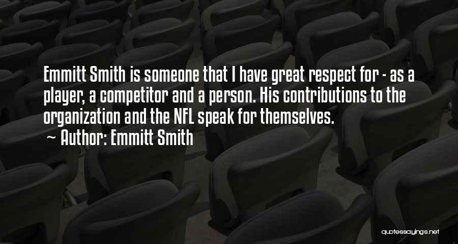 Emmitt Smith Quotes: Emmitt Smith Is Someone That I Have Great Respect For - As A Player, A Competitor And A Person. His