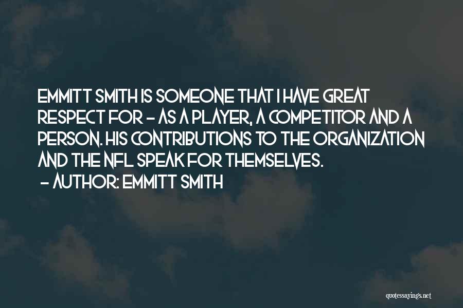 Emmitt Smith Quotes: Emmitt Smith Is Someone That I Have Great Respect For - As A Player, A Competitor And A Person. His