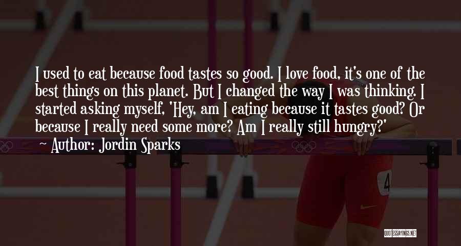Jordin Sparks Quotes: I Used To Eat Because Food Tastes So Good. I Love Food, It's One Of The Best Things On This