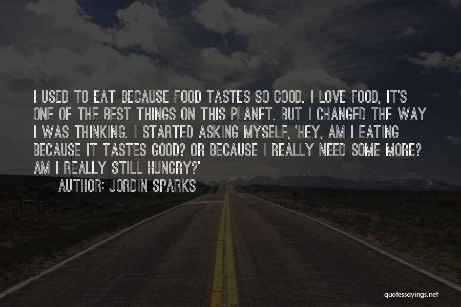 Jordin Sparks Quotes: I Used To Eat Because Food Tastes So Good. I Love Food, It's One Of The Best Things On This