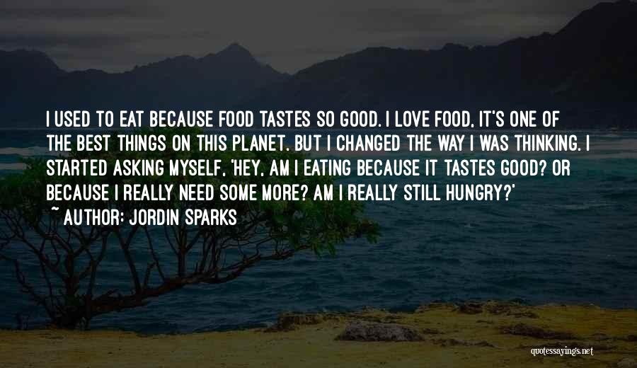 Jordin Sparks Quotes: I Used To Eat Because Food Tastes So Good. I Love Food, It's One Of The Best Things On This