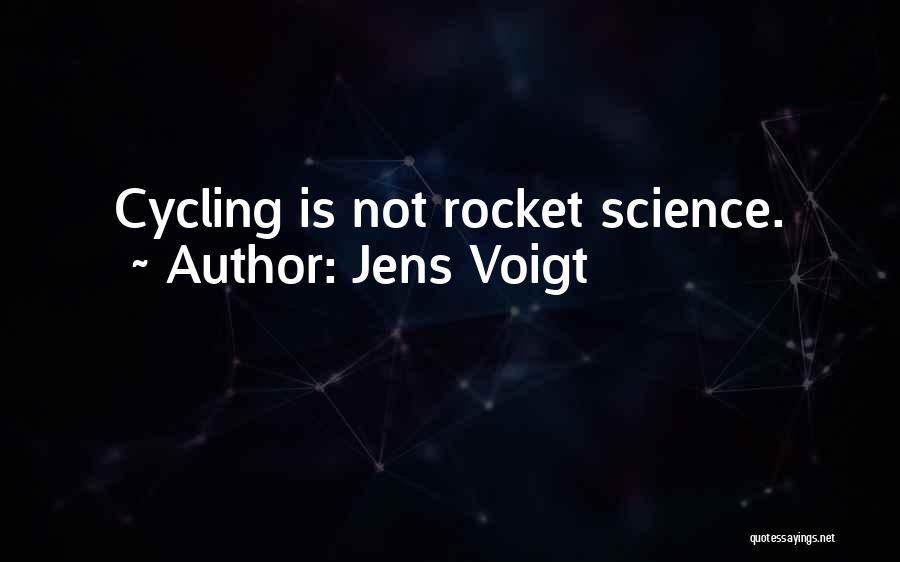 Jens Voigt Quotes: Cycling Is Not Rocket Science.