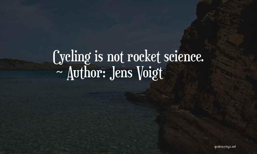 Jens Voigt Quotes: Cycling Is Not Rocket Science.